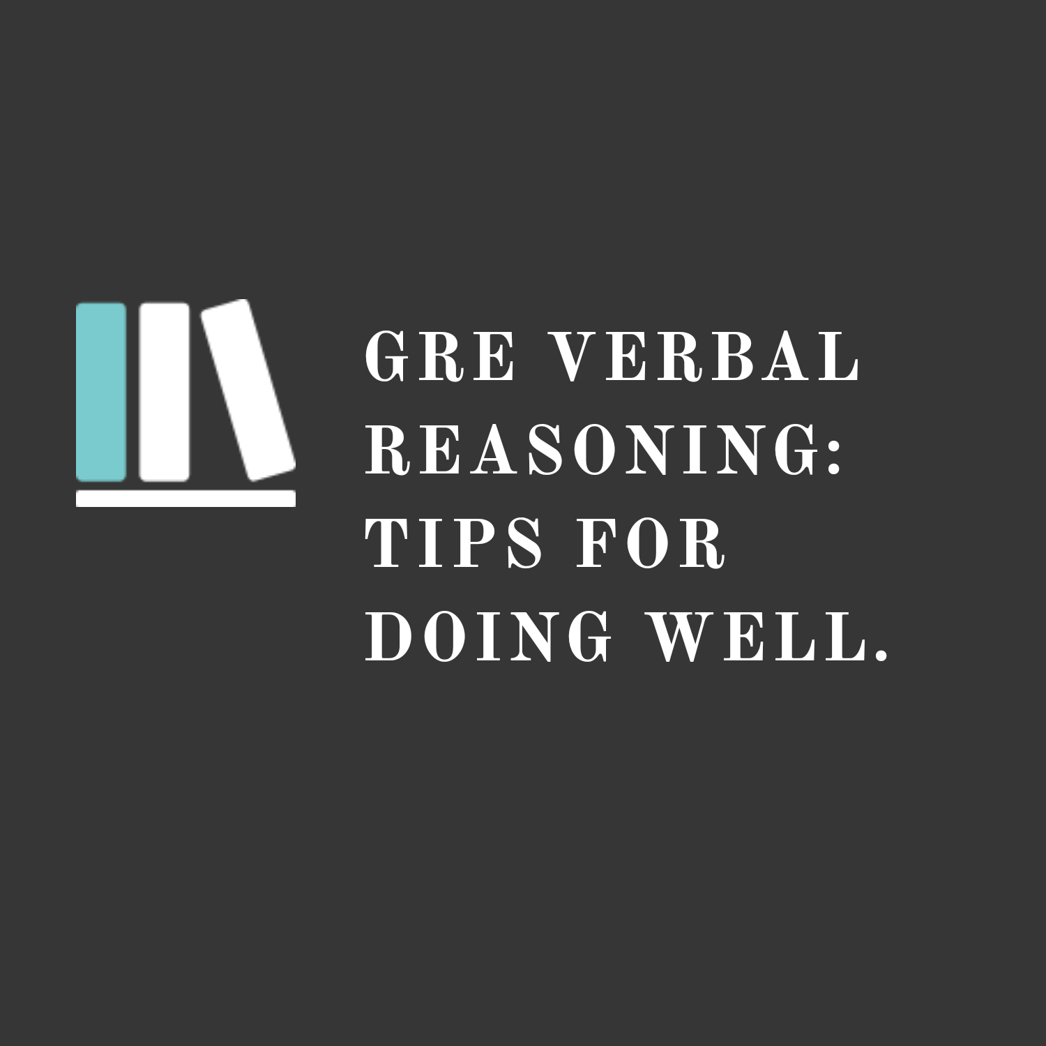 GRE Verbal Reasoning: Five Tips for Doing Well