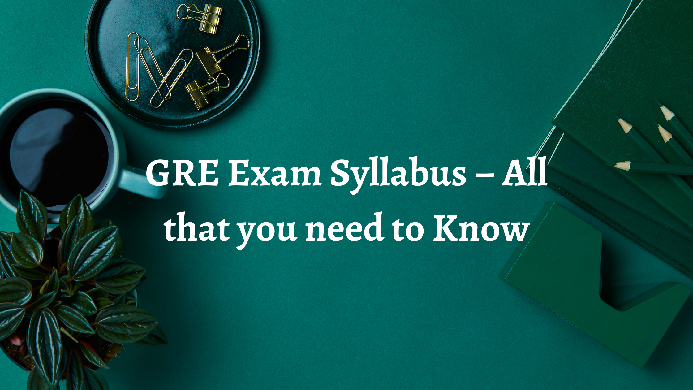 GRE Exam Syllabus – All that you need to Know