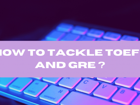 How to Tackle TOEFL and GRE ?