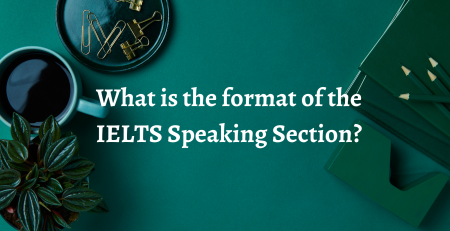 What is the format of the IELTS Speaking Section?