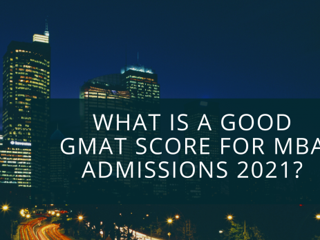 What is a Good GMAT Score for MBA Admissions 2021?