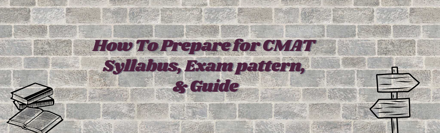 How To Prepare for CMAT - Syllabus, Exam pattern, & Guide