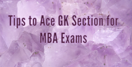 Tips to Ace GK Section for MBA Exams