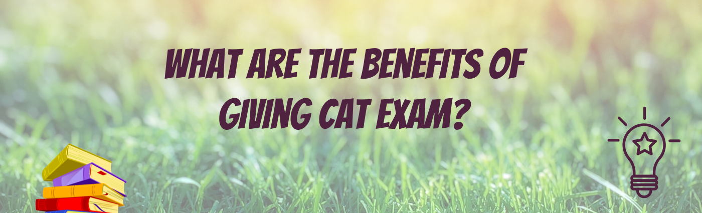 What are the Benefits of Giving CAT Exam?