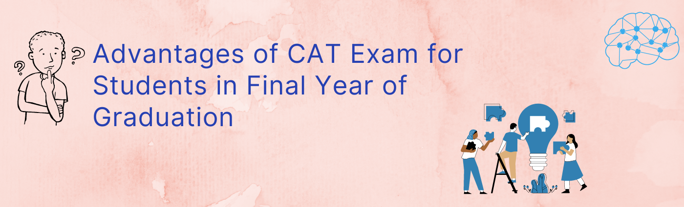 Advantages of CAT Exam for Students in Final Year of Graduation