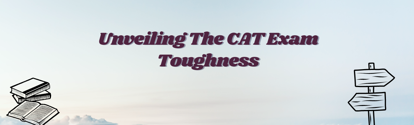 Unveiling The CAT Exam Toughness